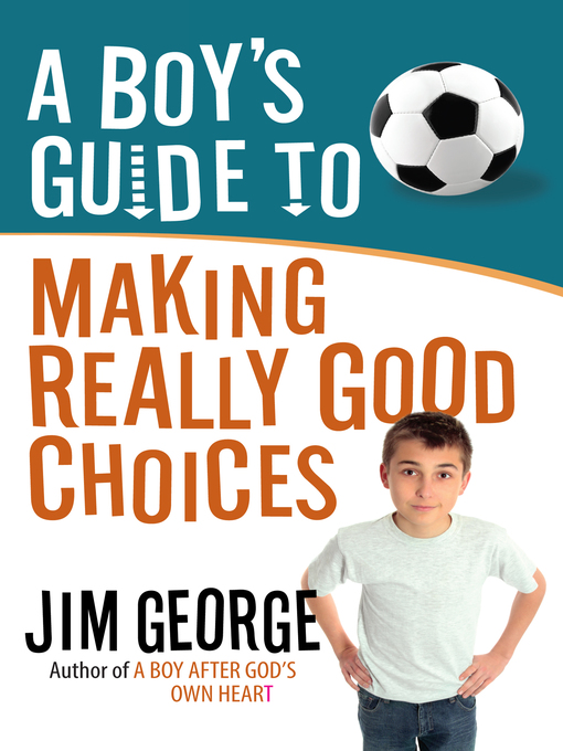 Title details for A Boy's Guide to Making Really Good Choices by Jim George - Available